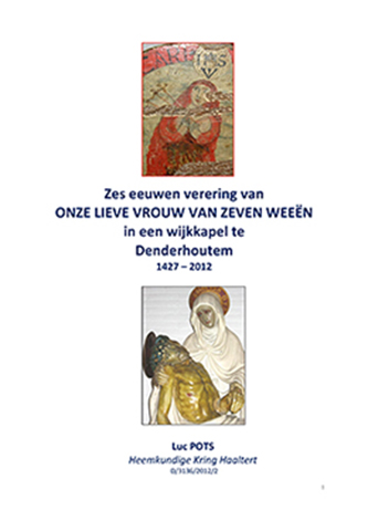 Zes eeuwen verering van O.L.V. van Zeven Weeën 1427 – 2012 in de wijkkapel te Denderhoutem